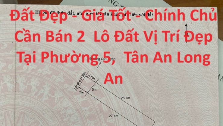 Đất Đẹp - Giá Tốt - Chính Chủ Cần Bán 2  Lô Đất Vị Trí Đẹp Tại Phường 5,  Tân An Long An